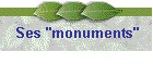 Ses "monuments"