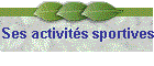 Ses activits sportives
